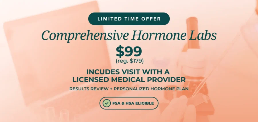 Limited time offer: comprehensive hormone labs for $99, regular price $179, including provider visit.